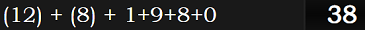 (12) + (8) + 1+9+8+0 = 38