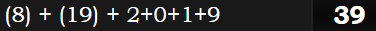 (8) + (19) + 2+0+1+9 = 39