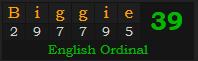 "Biggie" = 39 (English Ordinal)