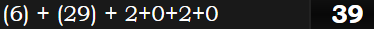 (6) + (29) + 2+0+2+0 = 39