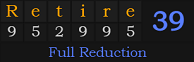 "Retire" = 39 (Full Reduction)