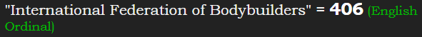 "International Federation of Bodybuilders" = 406 (English Ordinal)