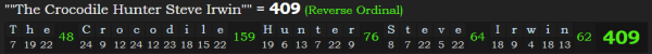 ""The Crocodile Hunter Steve Irwin"" = 409 (Reverse Ordinal)