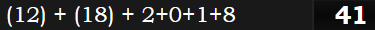 (12) + (18) + 2+0+1+8 = 41