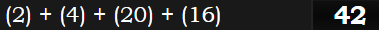 (2) + (4) + (20) + (16) = 42
