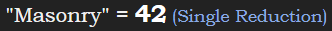 "Masonry" = 42 (Single Reduction)