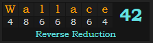 "Wallace" = 42 (Reverse Reduction)