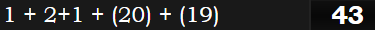 1 + 2+1 + (20) + (19) = 43