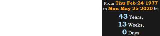 Mayweather was exactly 43 years, 13 weeks old on the date of the George Floyd incident: