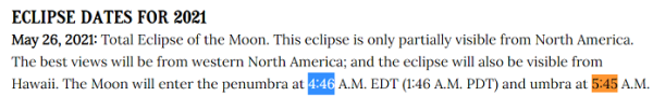 May 26, 2021: Total Eclipse of the Moon. This eclipse is only partially visible from North America. The best views will be from western North America; and the eclipse will also be visible from Hawaii. The Moon will enter the penumbra at 4:46 A.M. EDT (1:46 A.M. PDT) and umbra at 5:45 A.M. EDT 