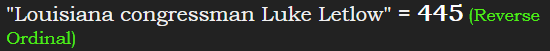 "Louisiana congressman Luke Letlow" = 445 (Reverse Ordinal)