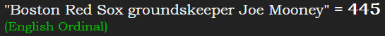 "Boston Red Sox groundskeeper Joe Mooney" = 445 (English Ordinal)