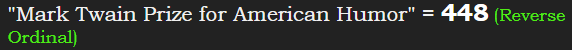 "Mark Twain Prize for American Humor" = 448 (Reverse Ordinal)