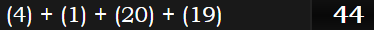 (4) + (1) + (20) + (19) = 44