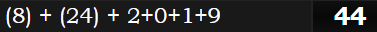 (8) + (24) + 2+0+1+9 = 44