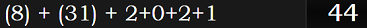 (8) + (31) + 2+0+2+1 = 44