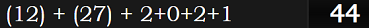 (12) + (27) + 2+0+2+1 = 44