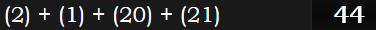 (2) + (1) + (20) + (21) = 44