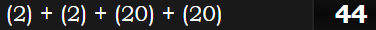 (2) + (2) + (20) + (20) = 44