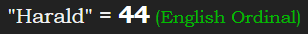 "Harald" = 44 (English Ordinal)