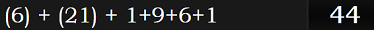 (6) + (21) + 1+9+6+1 = 44