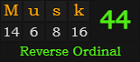 "Musk" = 44 (Reverse Ordinal)