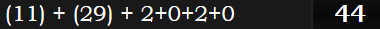 (11) + (29) + 2+0+2+0 = 44