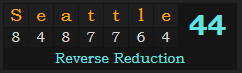 "Seattle" = 44 (Reverse Reduction)