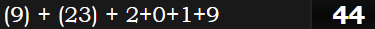 (9) + (23) + 2+0+1+9= 44