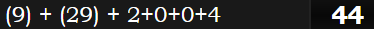 (9) + (29) + 2+0+0+4 = 44