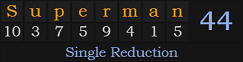 "Superman" = 44 (Single Reduction)