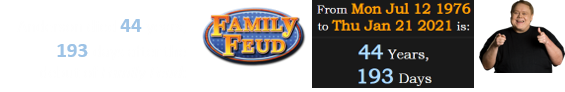 Anderson died 44 years, 193 days after the debut of Family Feud: