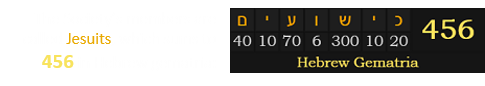 The Society’s members are called Jesuits, which sums to 456 in Hebrew gematria: