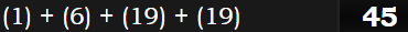 (1) + (6) + (19) + (19) = 45