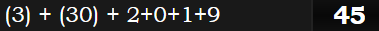 (3) + (30) + 2+0+1+9 = 45