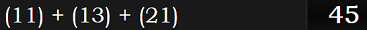 (11) + (13) + (21) = 45