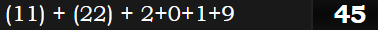 (11) + (22) + 2+0+1+9 = 45