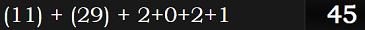 (11) + (29) + 2+0+2+1 = 45