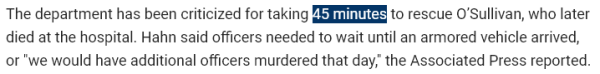 The department has been criticized for taking 45 minutes to rescue O’Sullivan, who later died at the hospital. Hahn said officers needed to wait until an armored vehicle arrived, or "we would have additional officers murdered that day," the Associated Press reported.