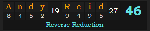 "Andy Reid" = 46 (Reverse Reduction)