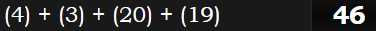 (4) + (3) + (20) + (19) = 46