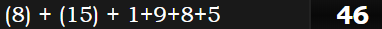 (8) + (15) + 1+9+8+5 = 46