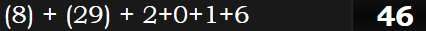 (8) + (29) + 2+0+1+6 = 46