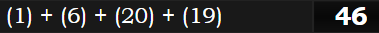 (1) + (6) + (20) + (19) = 46