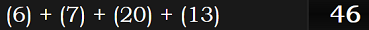 (6) + (7) + (20) + (13) = 46