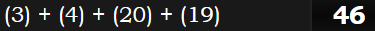 (3) + (4) + (20) + (19) = 46