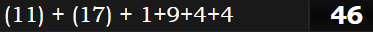 (11) + (17) + 1+9+4+4 = 46