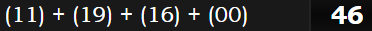 (11) + (19) + (16) + (00) = 46