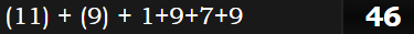 (11) + (9) + 1+9+7+9 = 46