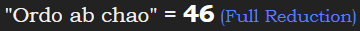 "Ordo ab chao" = 46 (Full Reduction)